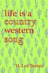 Life Is A Country Western Song - H. Lee Barnes - 9781936097203