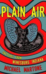 Plain Air: Sketches from Winesburg, Indiana - Michael Martone - 9781936097425