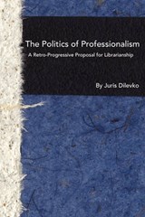 The Politics of Professionalism - Dilevko, Juris - 9781936117048