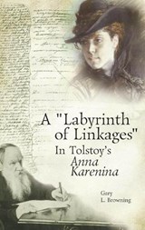 A Labyrinth of Linkages in Tolstoy's Anna Karenina - GARY L.,  Ph.D. Browning - 9781936235186