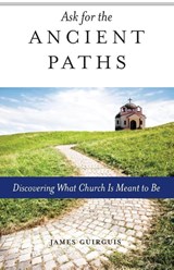 Ask for the Ancient Paths - James Guirguis - 9781936270637