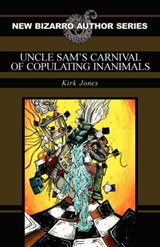 Uncle Sam's Carnival of Copulating Inanimals - Kirk Jones - 9781936383252