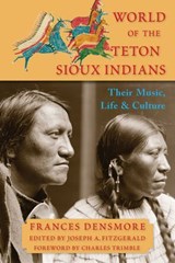 World of the Teton Sioux Indians - Frances Theresa Densmore - 9781936597536