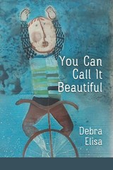You Can Call It Beautiful - Debra Elisa - 9781936657797