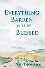 Everything Barren Will Be Blessed - MS Don Thompson - 9781936671069