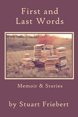 First and Last Words - Stuart Friebert - 9781936671427