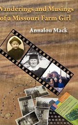 Wanderings and Musings of a Missouri Farm Girl - Annalou Mack; Anna Martin - 9781936688333