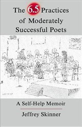 The 6.5 Practices of Moderately Successful Poets - Jeffrey Skinner - 9781936747276
