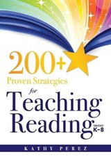 200+ Proven Strategies for Teaching Reading, Grades K-8 - PEREZ,  Kathy - 9781936764433