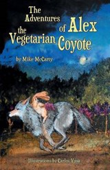 The Adventures of Alex the Vegetarian Coyote - MR Mike McCarty - 9781936875108