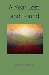 A Year Lost and Found - Michael Mayne - 9781936912254