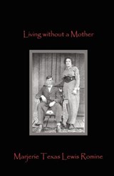 Living Without a Mother - Marjerie Texas Lewis Romine - 9781936912360
