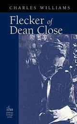 Flecker of Dean Close - WILLIAMS,  Charles, PhD - 9781937002190