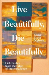 Live Beautifully, Die Beautifully - Sister Dang Nghiem - 9781937006716