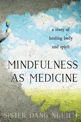 MINDFULNESS AS MEDICINE - NGHIEM,  Sister Dang - 9781937006945