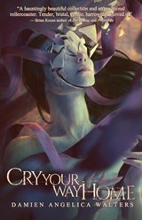 Cry Your Way Home - Damien Angelica Walters - 9781937009618