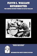 Floyd L. Wallace Resurrected: The Science Fiction Stories of Floyd Wallace - FOWLKES,  Greg - 9781937022273