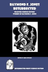 Raymond F. Jones Resurrected: Selected Science Fiction Stories of Raymond F. Jones - Greg Fowlkes - 9781937022419