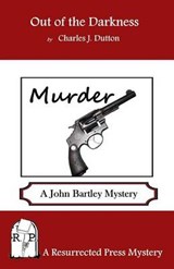 Out of the Darkness: A John Bartley Mystery - DUTTON,  Charles J. - 9781937022860