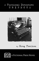 A Fictional Detective Trifecta - Greg Fowlkes - 9781937022976