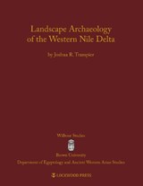 Landscape Archaeology of the Western Nile Delta - Joshua R. Trampier - 9781937040178