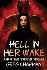 Hell in Her Wake - Greg Chapman - 9781937128661