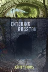 Entering Gosston - Jeffrey Thomas - 9781937128708