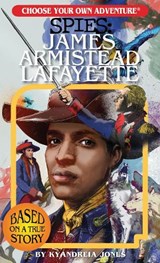 Choose Your Own Adventure Spies: James Armistead Lafayette - Kyandreia Jones - 9781937133313