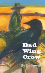 Bad Wing Crow - Jim Powell - 9781937162153