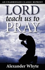 Lord Teach Us to Pray - Alexander Whyte - 9781937428129