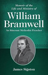 Memoir of the Life and Ministry of William Bramwell: An Itinerant Methodist Preacher - James Sigston - 9781937428778