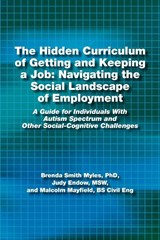 The Hidden Curriculum of Getting and Keeping a Job: Navigating the Social Landscape of Employment - Brenda Smith Myles ; Judy Endow ; Malcolm Mayfield - 9781937473020