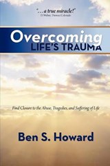 Overcoming Life's Trauma - Ben S Howard - 9781937521103