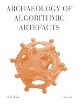 Archaeology of Algorithmic Artefacts - David Link - 9781937561048