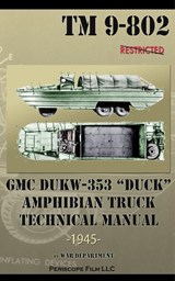 GMC DUKW-353 "DUCK" Amphibian Truck Technical Manual TM 9-802 - War Department - 9781937684877