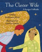 The Clever Wife: A Kyrgyz Folktale - Rukhsana Khan - 9781937786946