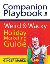 Companion Playbook for Weird & Wacky Holiday Marketing Guide - Ginger Marks - 9781937801779