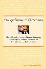 On Krishnamurti's Teachings: The Collected Writings, Talks and Classroom Discussions of Allan W. Anderson on the Teachings of J. Krishnamurti - Allan W. Anderson - 9781937902001