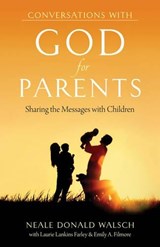 Conversations with God for Parents - Neale Donald (Neale Donald Walsch) Walsch ; Laurie Lankins (Laurie Lankins Farley) Farley ; Emily A. (Emily A. Filmore) Filmore - 9781937907365