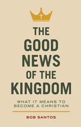 The Good News of the Kingdom - Bob Santos - 9781937956370