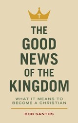 The Good News of the Kingdom - Bob Santos - 9781937956387