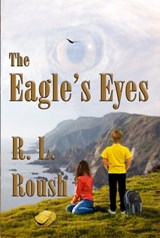 The Eagle's Eyes - R L Roush - 9781937958718