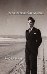 The Irreversible Life of Mann - Odell Myers - 9781938101700