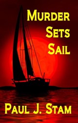 Murder Sets Sail - Paul J Stam - 9781938101748
