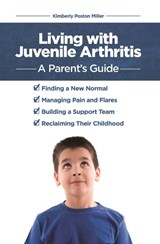 Living with Juvenile Arthritis - POSTON MILLER,  Kimberly - 9781938170249