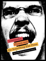 Intermedia, Fluxus and the Something Else Press - Selected Writings by Dick Higgins - Steve Clay ; Ken Friedman - 9781938221200