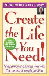 Create the Life You Need! - Dr. Charles (Dr. Charles Franklin) Franklin - 9781938288241