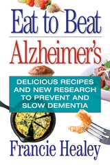 Eat to Beat Alzheimer'S - Francie (Francie Healy) Healy - 9781938288616