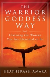 The Warrior Goddess Way - HeatherAsh (HeatherAsh Amara) Amara - 9781938289576