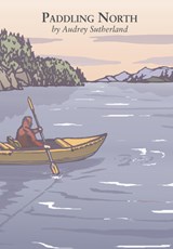 Paddling North - Audrey Sutherland - 9781938340758